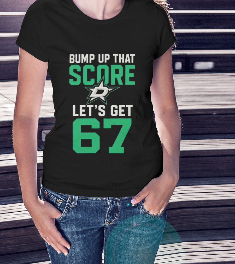 Bump Up That Score Let's Get 67 Dallas Stars Hockey Team Spirit Motivational Slogan T-Shirt