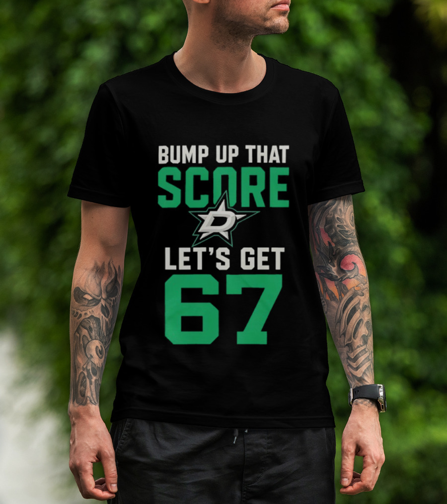 Bump Up That Score Let's Get 67 Dallas Stars Hockey Team Spirit Motivational Slogan T-Shirt
