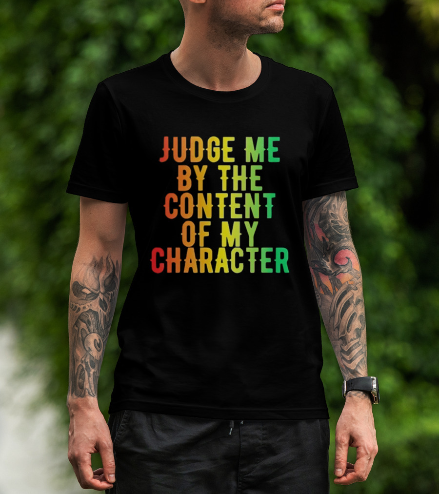 Martin Luther King Jr Judge Me By The Content Of My Character Rainbow Text T-Shirt