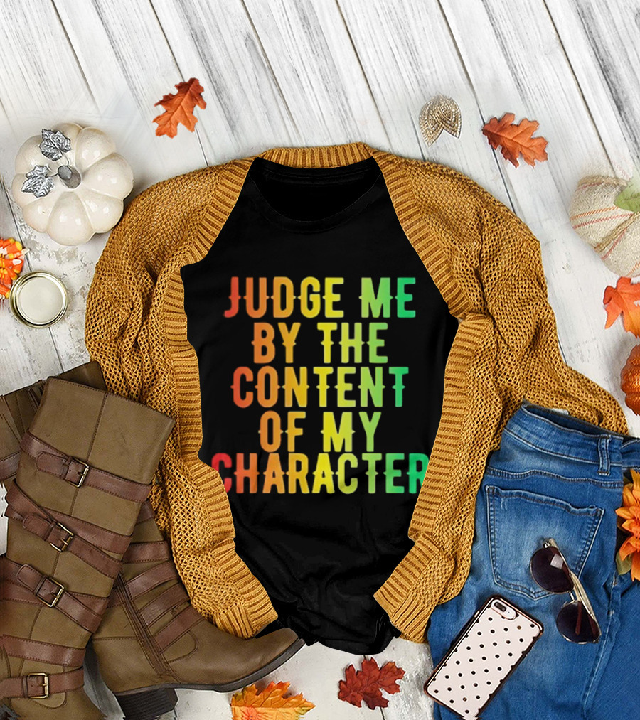Martin Luther King Jr Judge Me By The Content Of My Character Rainbow Text T-Shirt