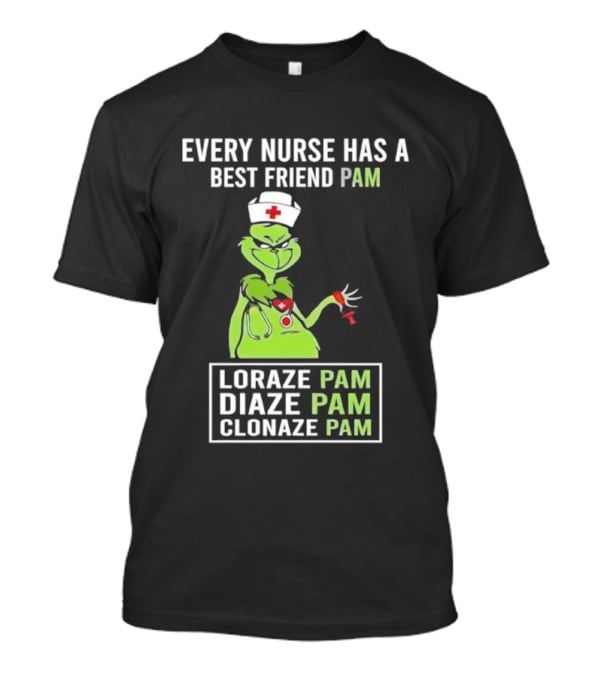 Every Nurse Has A Best Friend Pam Loraze Pam Diaze Pam Clonaze Pam T-Shirt