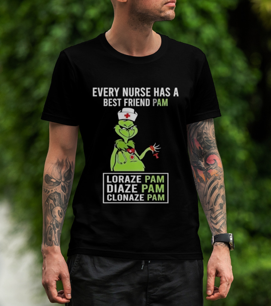 Every Nurse Has A Best Friend Pam Loraze Pam Diaze Pam Clonaze Pam T-Shirt