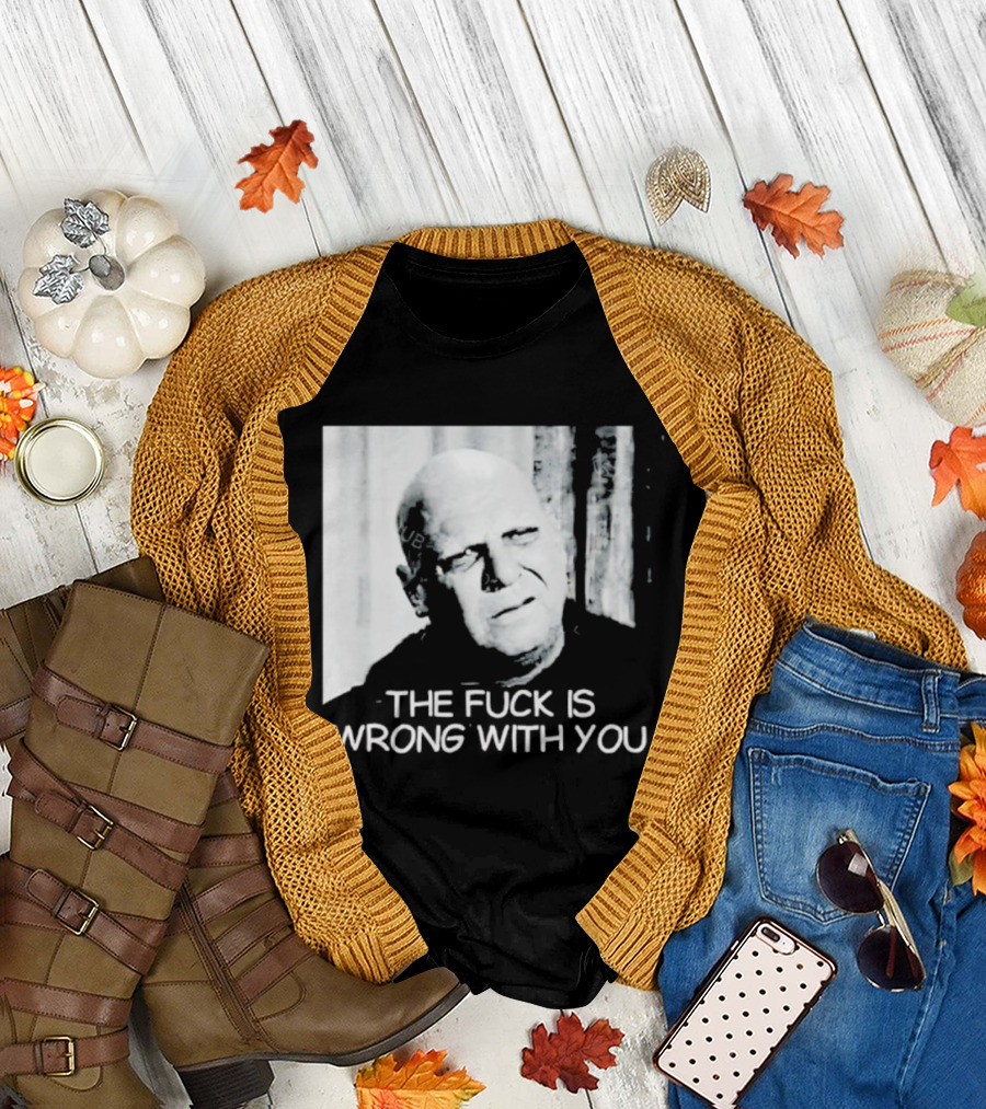 Uncle Fester What the Fuck is Wrong with You T-Shirt