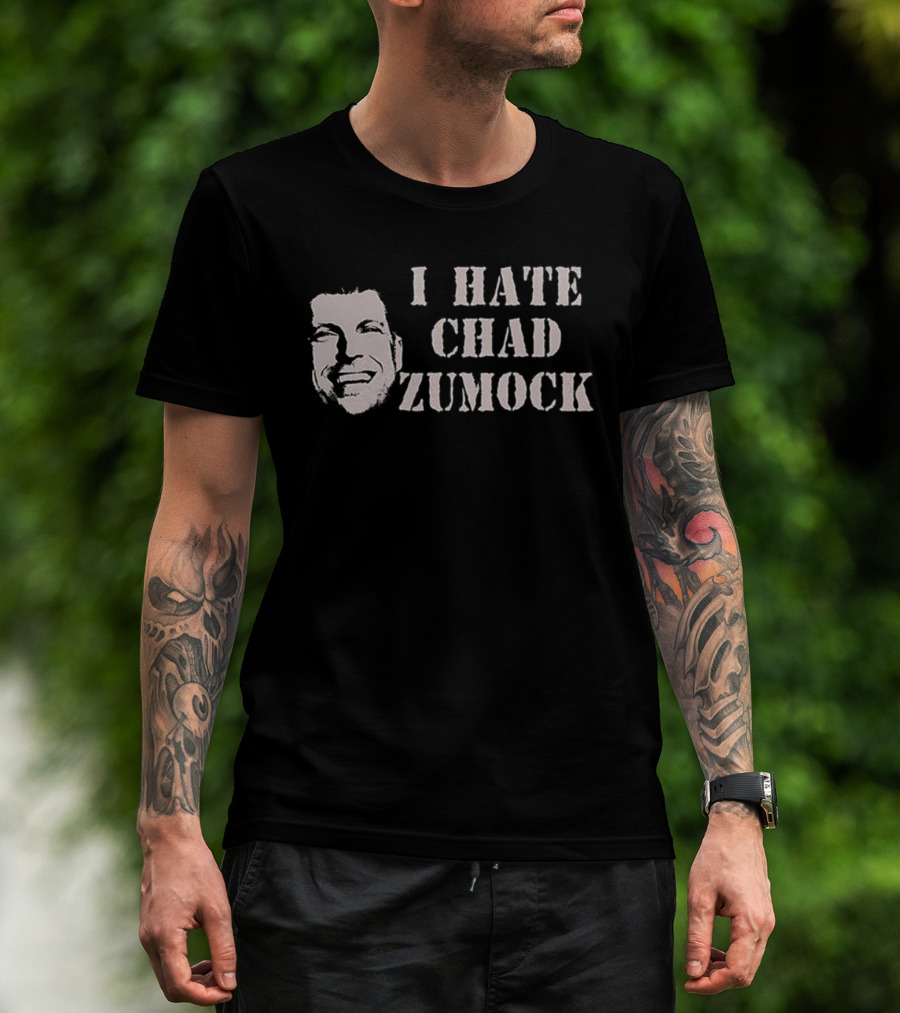 I Hate Chad Zumock Funny Statement T-Shirt