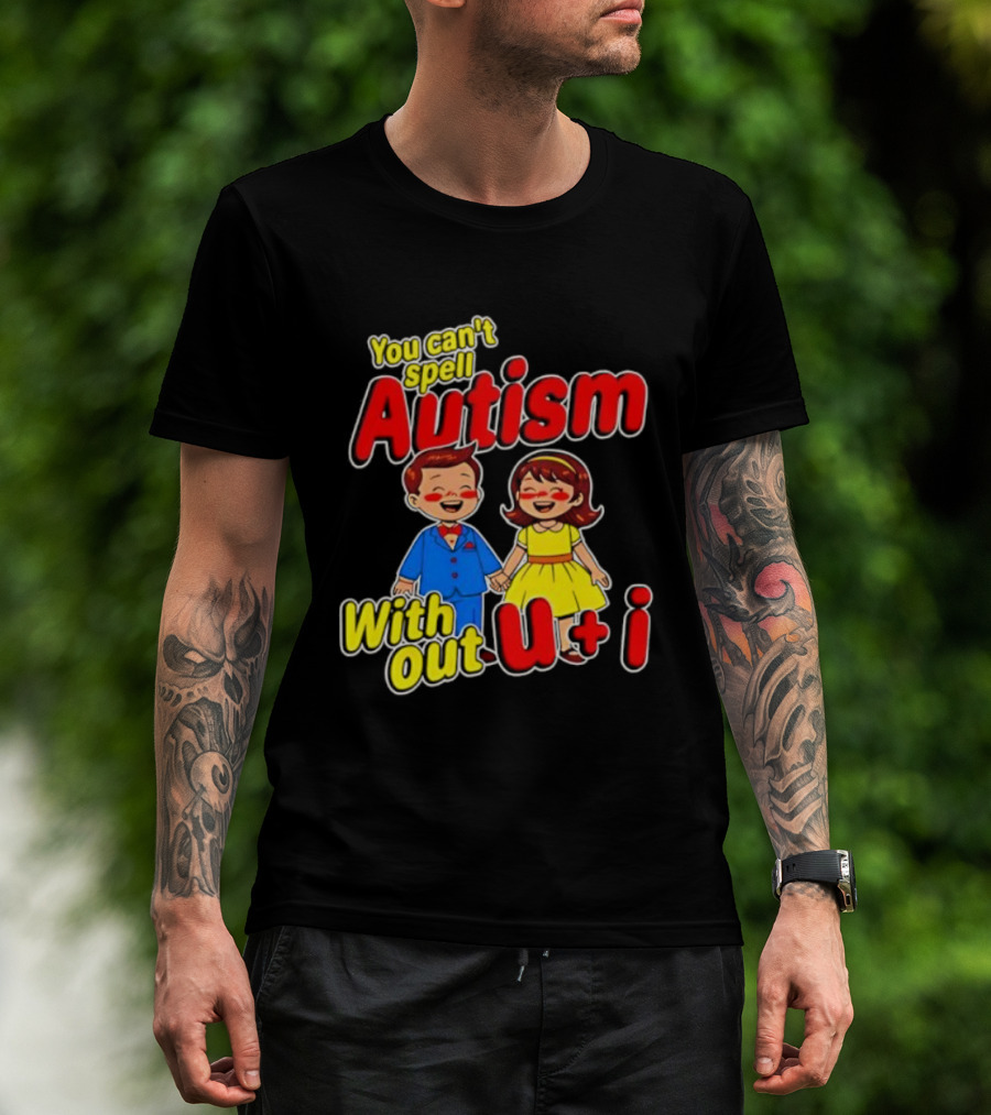 You Can’t Spell Autism Without U And I Family Love T-Shirt