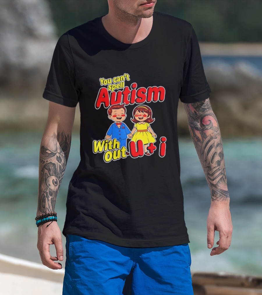 You Can’t Spell Autism Without U And I Family Love T-Shirt