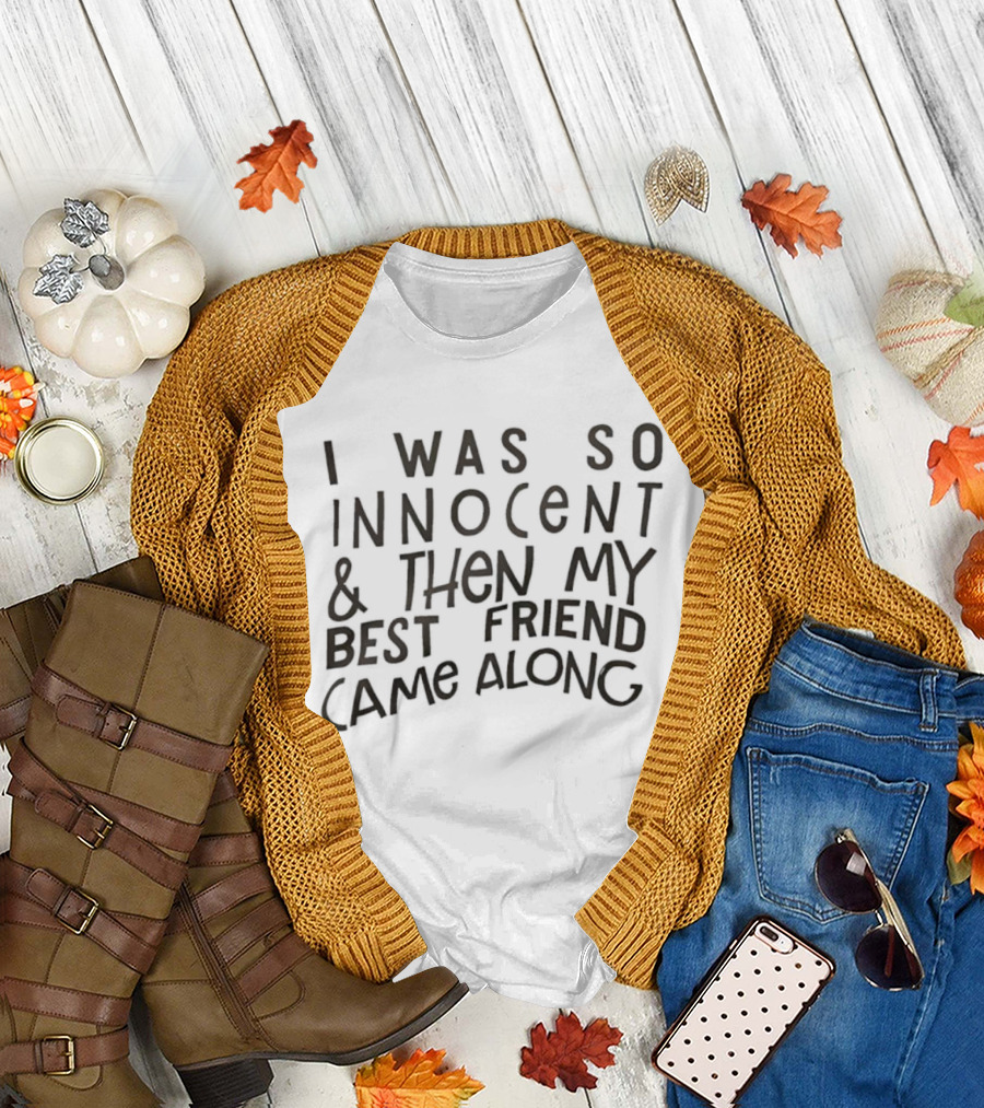 I Was So Innocent Then My Best Friend Came Along Statement T-Shirt