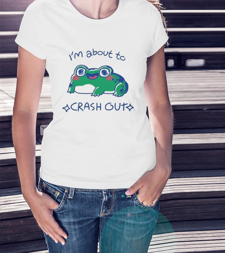 I'm About To Crash Out Frog Cute Sleepy Joke T-Shirt