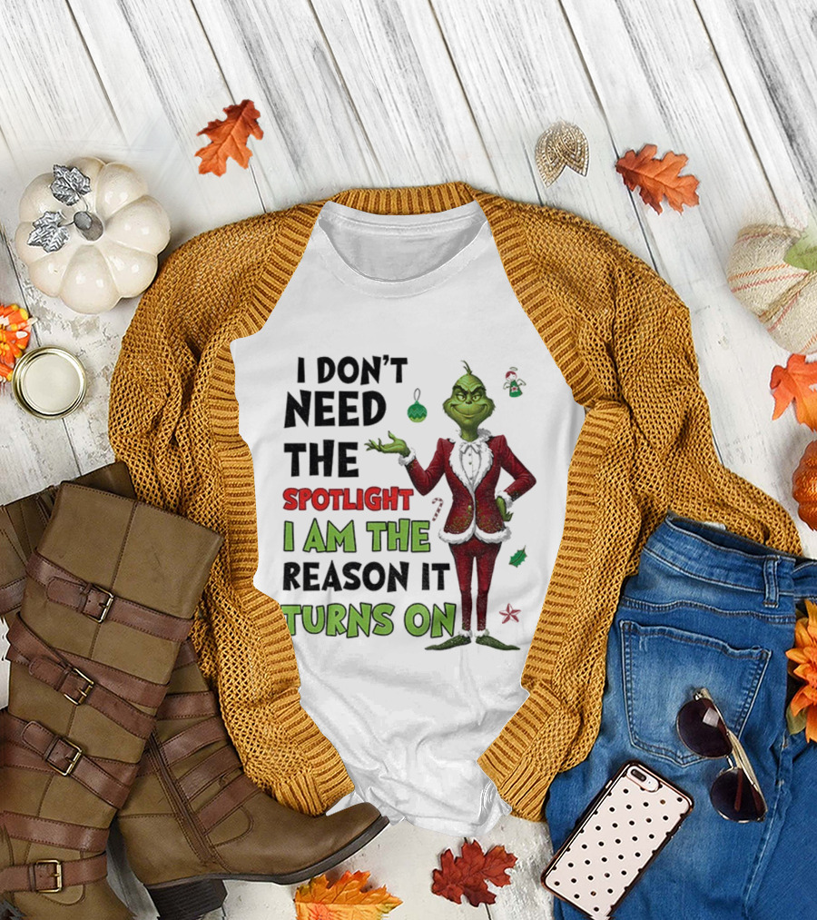Grinch I Am The Spotlight I Am The Reason It Turns On T-Shirt