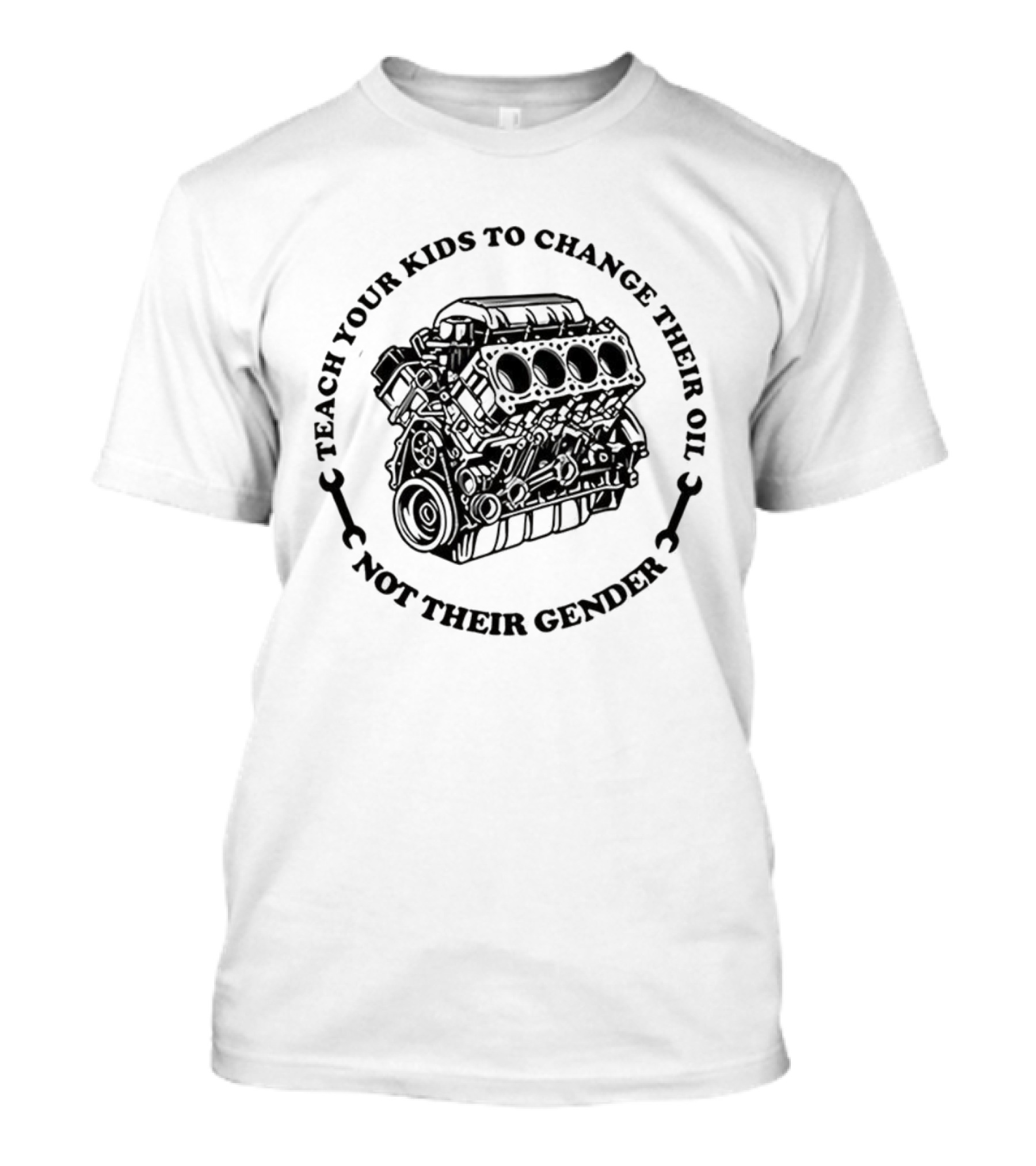 Teach Your Kids To Change Their Oil Not Their Gender Car Engine Meme T-Shirt