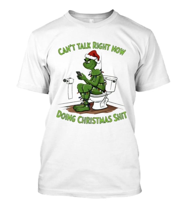 Grinch Can't Talk Right Now Doing Christmas Shit Toilet Humor Festive Lights T-Shirt