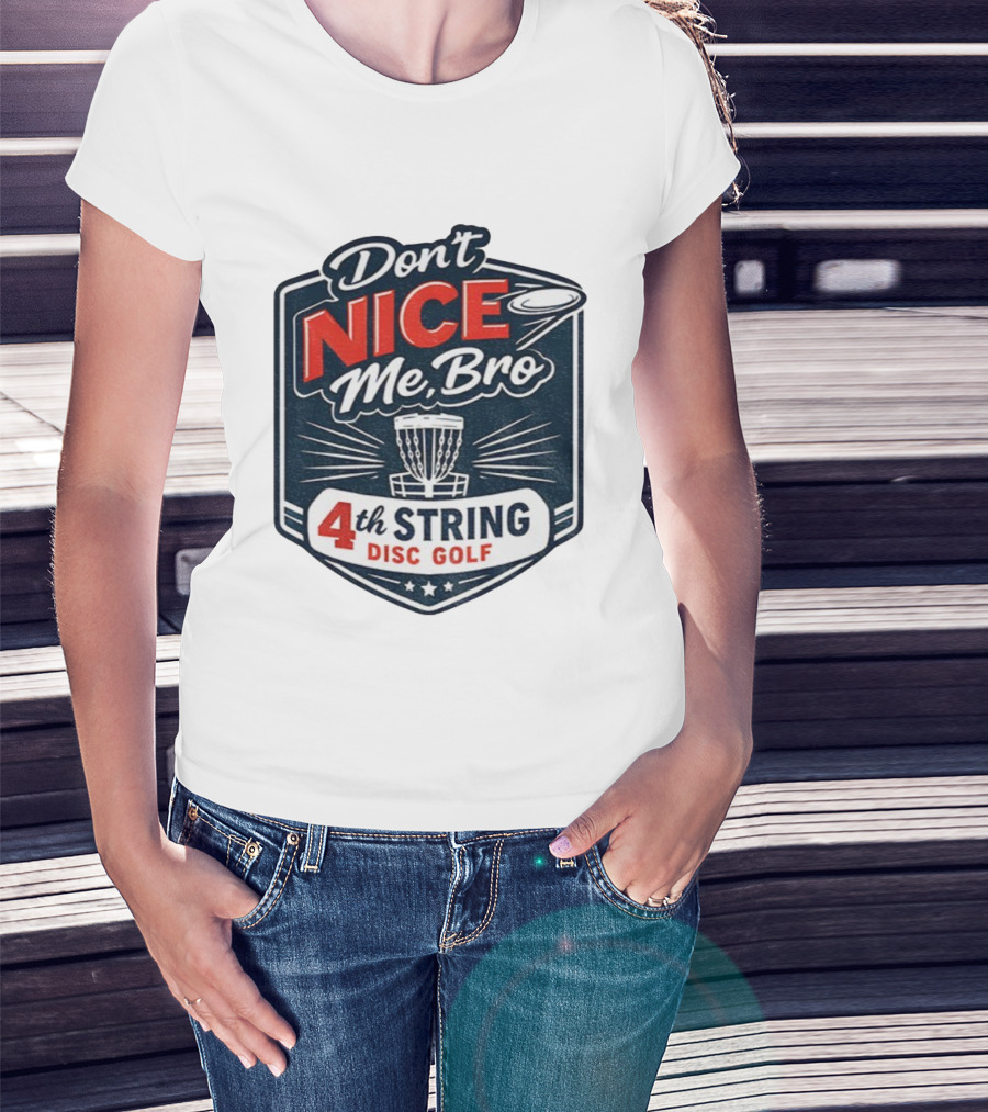 Don’t Nice Me Bro 4th String Disc Golf Frisbee Basket Emblem T-Shirt