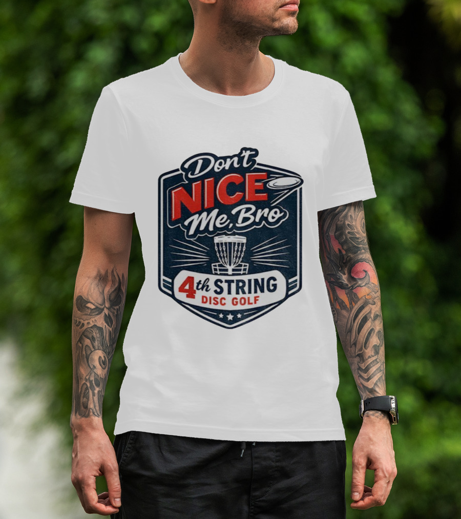 Don’t Nice Me Bro 4th String Disc Golf Frisbee Basket Emblem T-Shirt