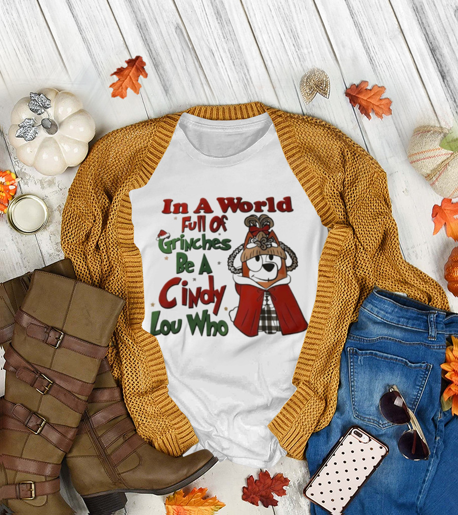 In A World Full Of Grinches Be A Cindy Lou Who Bluey T-Shirt