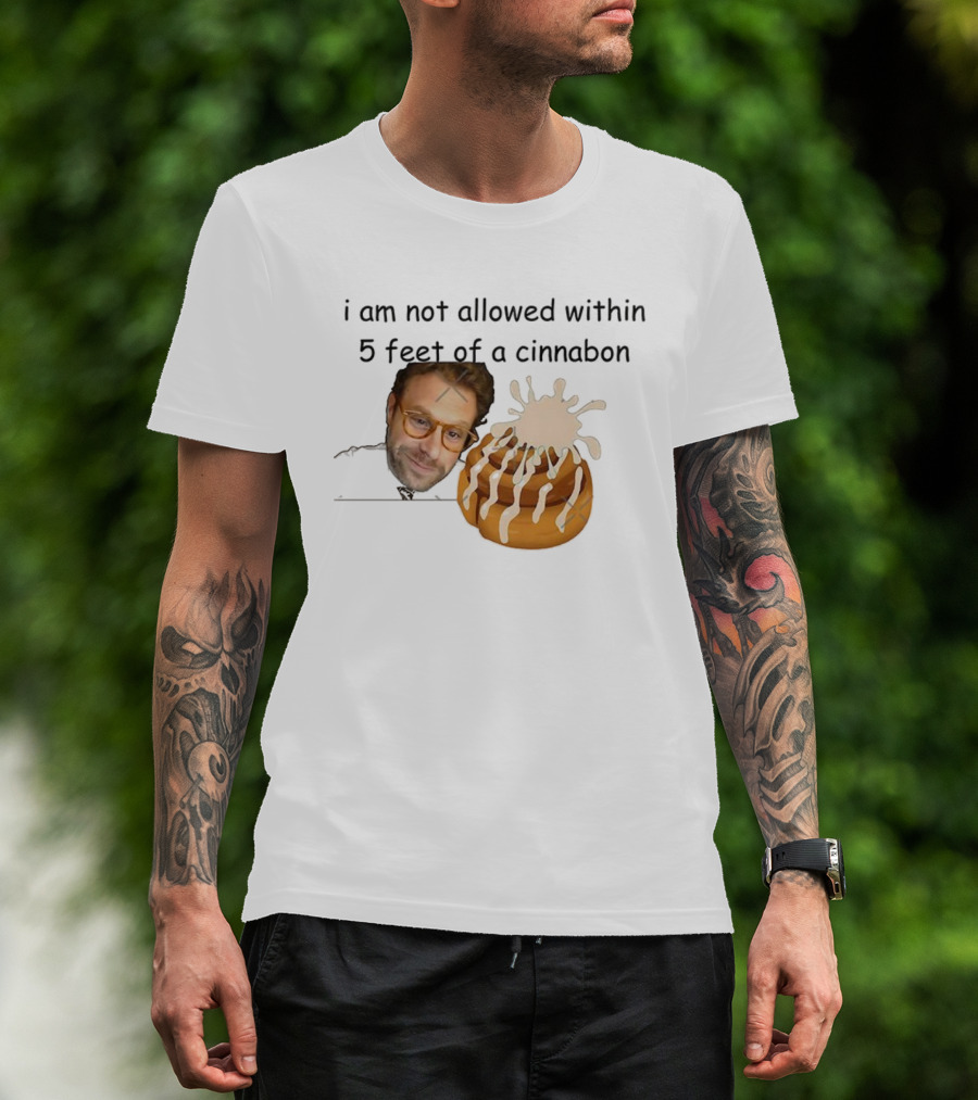 I Am Not Allowed Within 5 Feet Of A Cinnabon Face Cinnamon Rolls T-Shirt