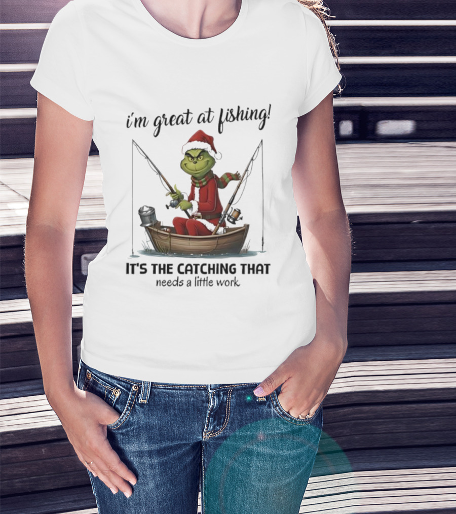 I'm Great At Fishing It's The Catching That Needs A Little Work Grinch In Boat T-Shirt