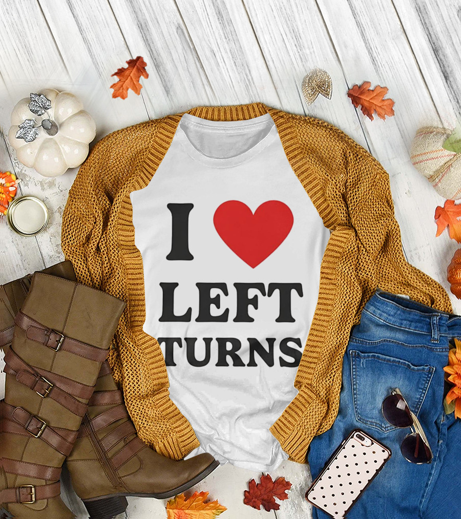 I Love Left Turns Racing Enthusiast T-Shirt