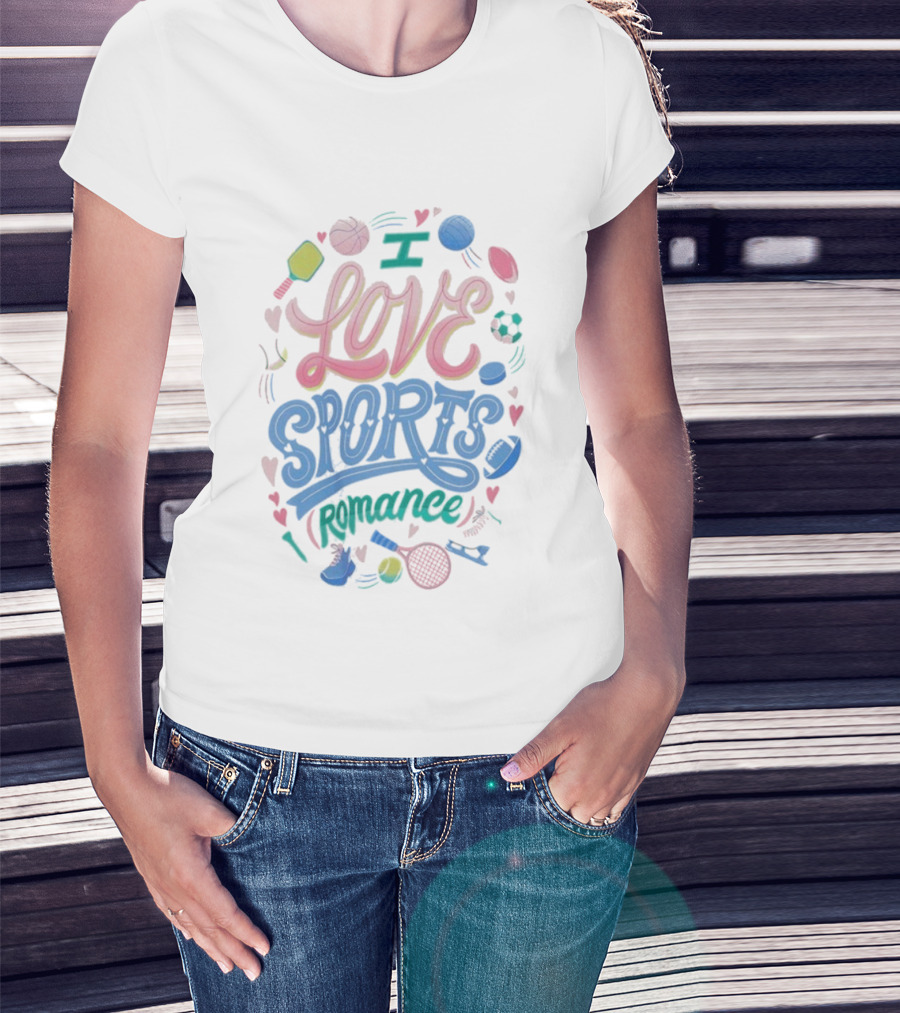 I Love Sports Romance Tennis Soccer Basketball Football Enthusiast T-Shirt