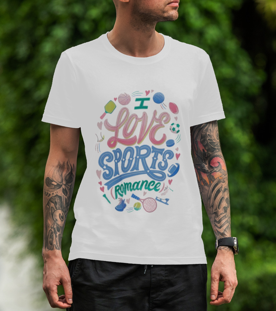 I Love Sports Romance Tennis Soccer Basketball Football Enthusiast T-Shirt