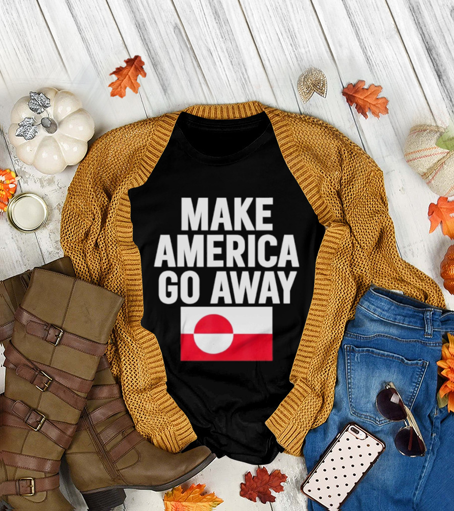Make America Go Away Dear Canada We Hate Him Too T-Shirt