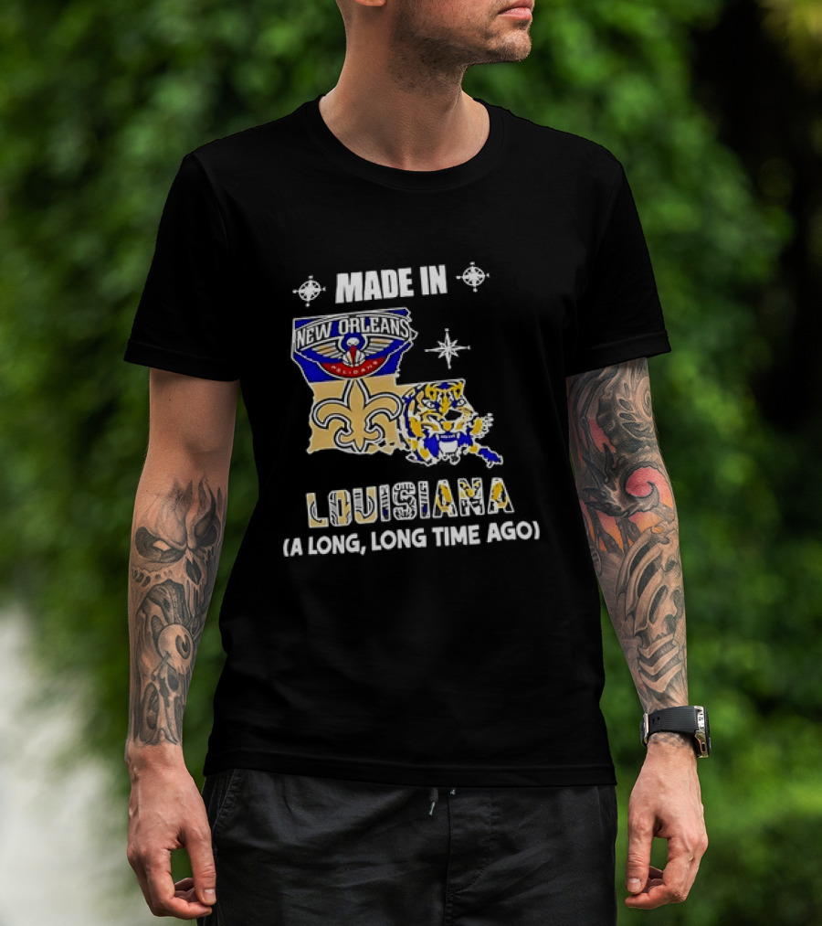 Made In Louisiana Pelicans Saints LSU Tigers A Long Long Time Ago T-Shirt