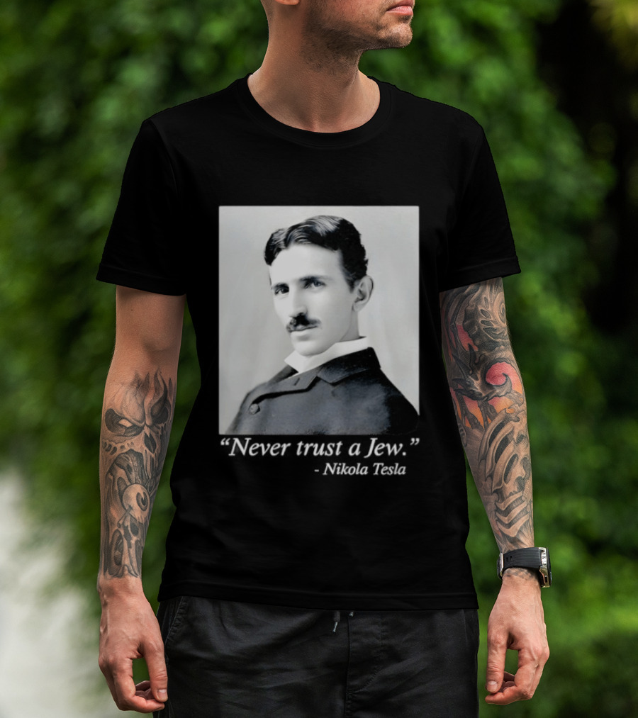 Never Trust A Jew Nikola Tesla T-Shirt