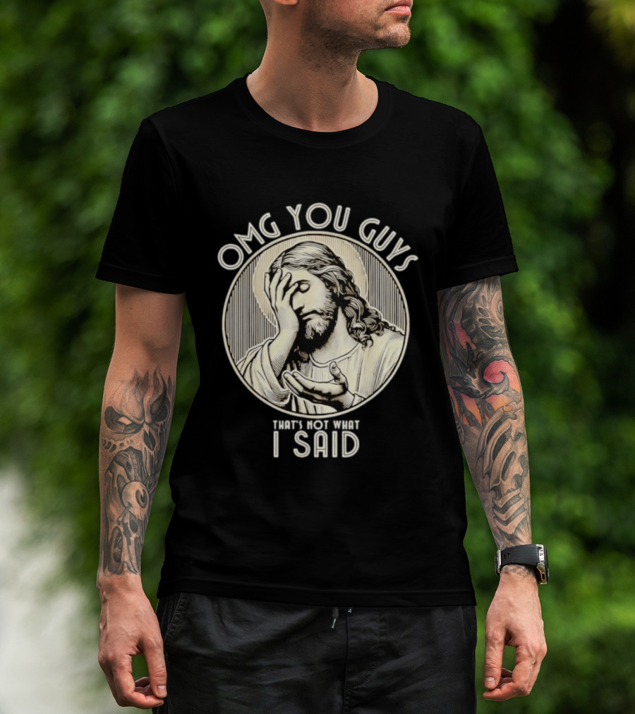 OMG You Guys That's Not What I Said T-Shirt