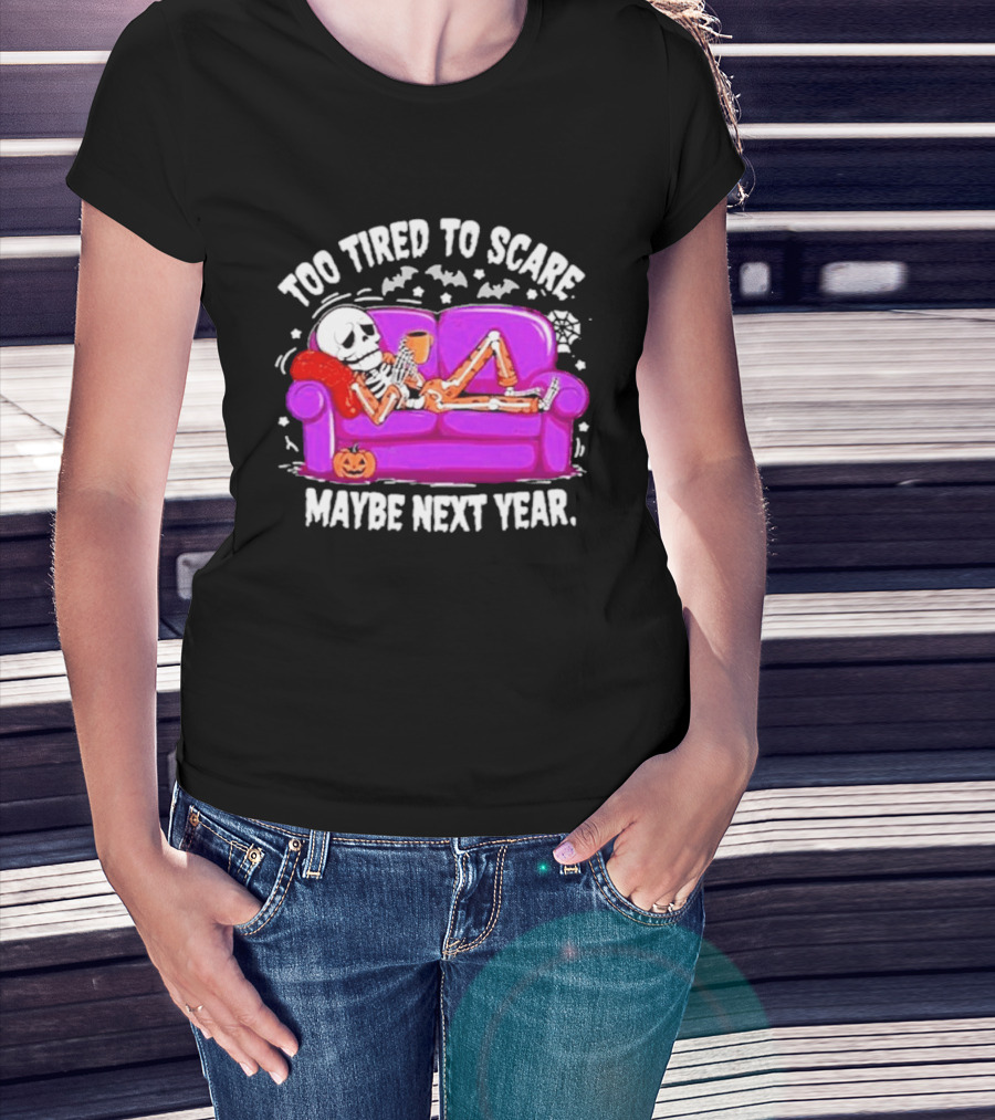 Too Tired To Scare Maybe Next Year Skeleton On Sofa T-Shirt