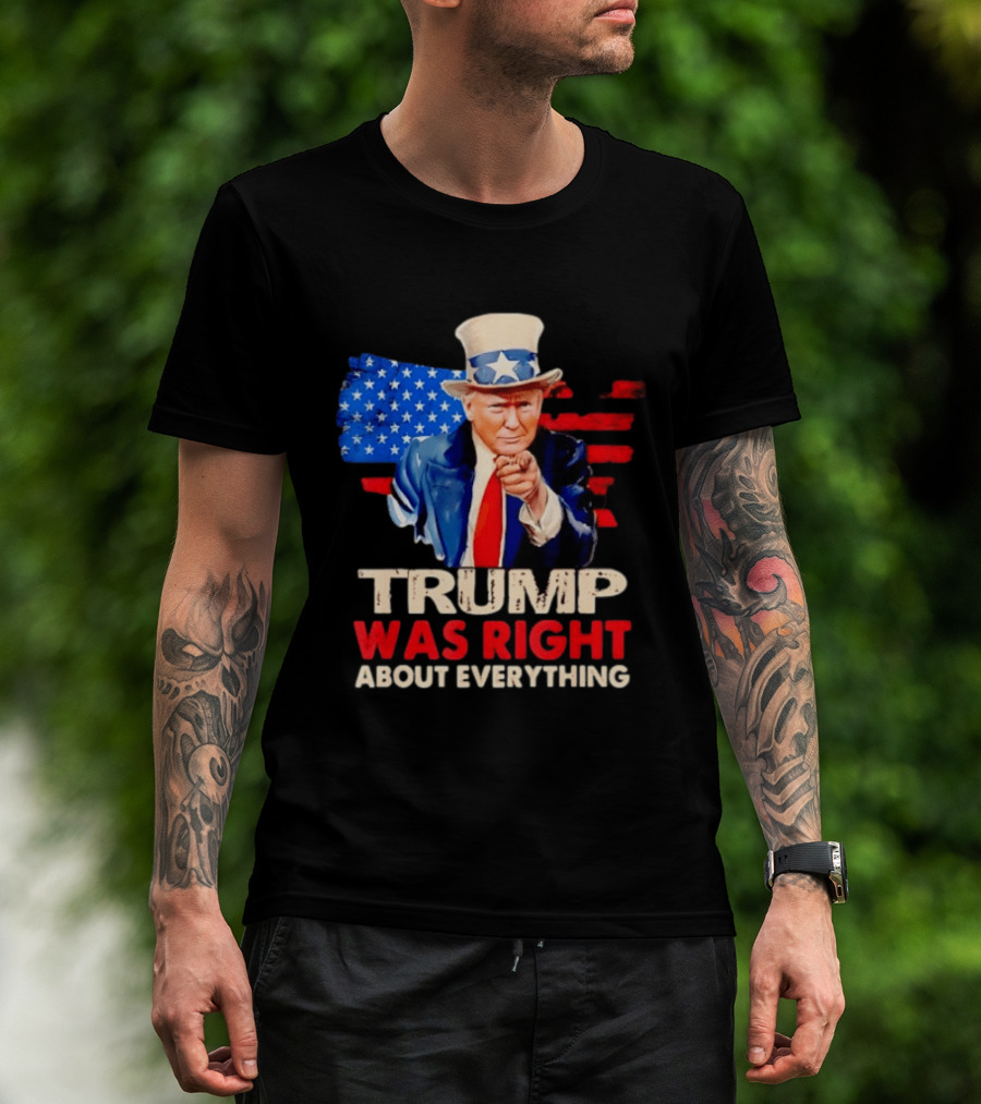 TRUMP WAS RIGHT ABOUT EVERYTHING Uncle Sam American Map T-Shirt