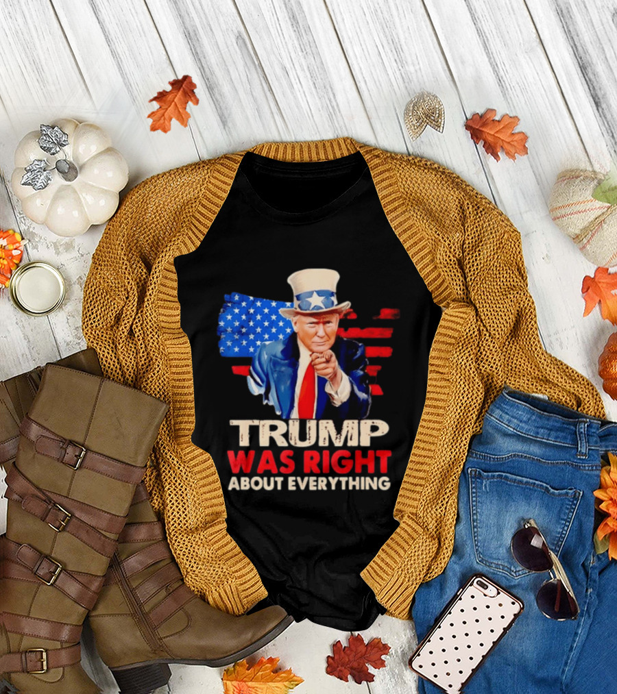 TRUMP WAS RIGHT ABOUT EVERYTHING Uncle Sam American Map T-Shirt