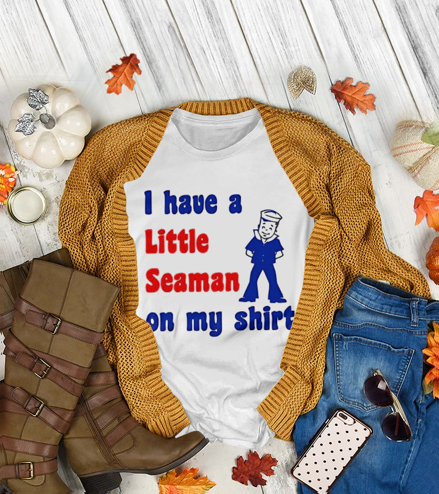 I Have a Little Seaman on My T-Shirt