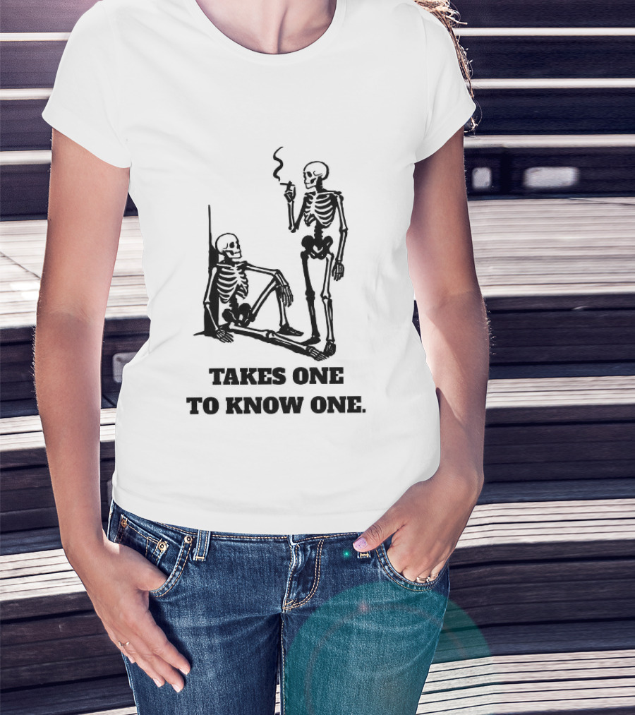Skeleton Takes One To Know One Smoking Skeletons T-Shirt
