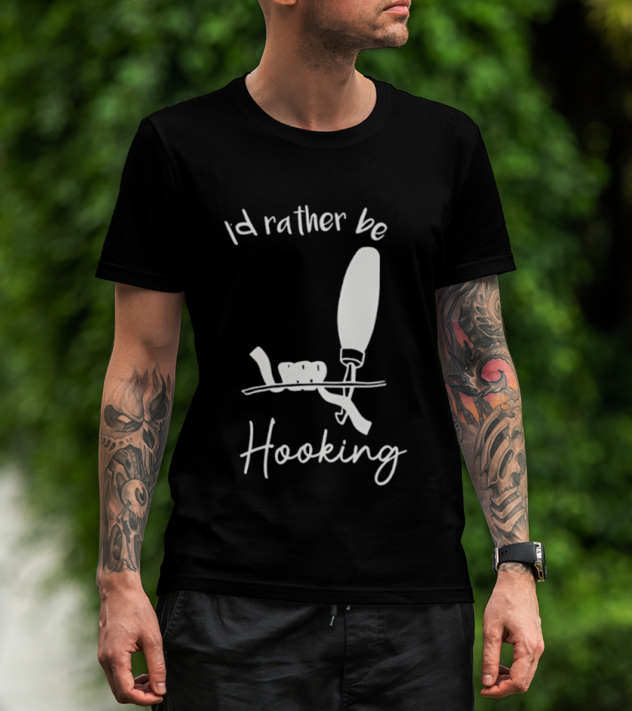 Id Rather Be Hooking Fishing Bobber And Hook T-Shirt