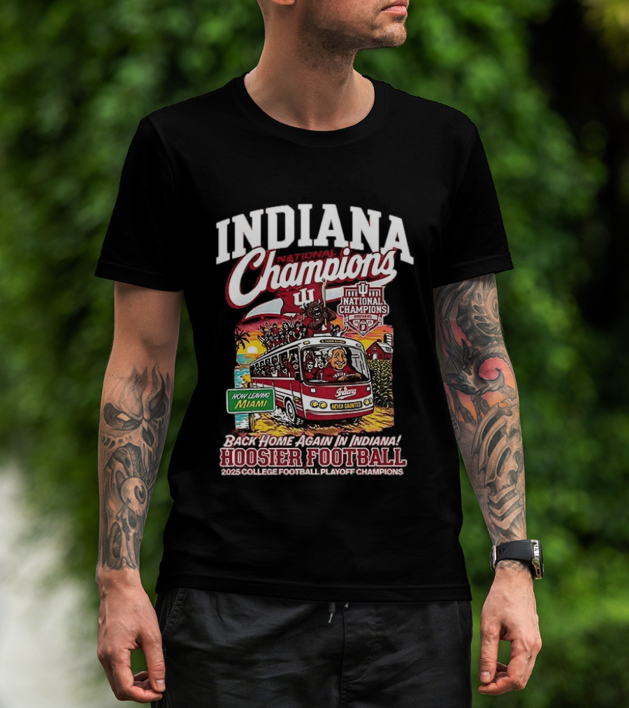 Indiana National Champions Hoosier Football Back Home Again In Indiana 2025 College Football Playoff Champions Now Leaving Miami T-Shirt