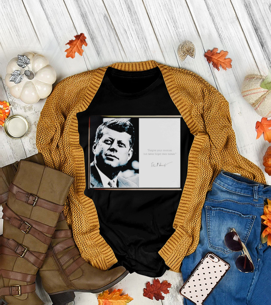 JFK Forgive Your Enemies But Never Forget Their Names Quote with John F. Kennedy T-Shirt