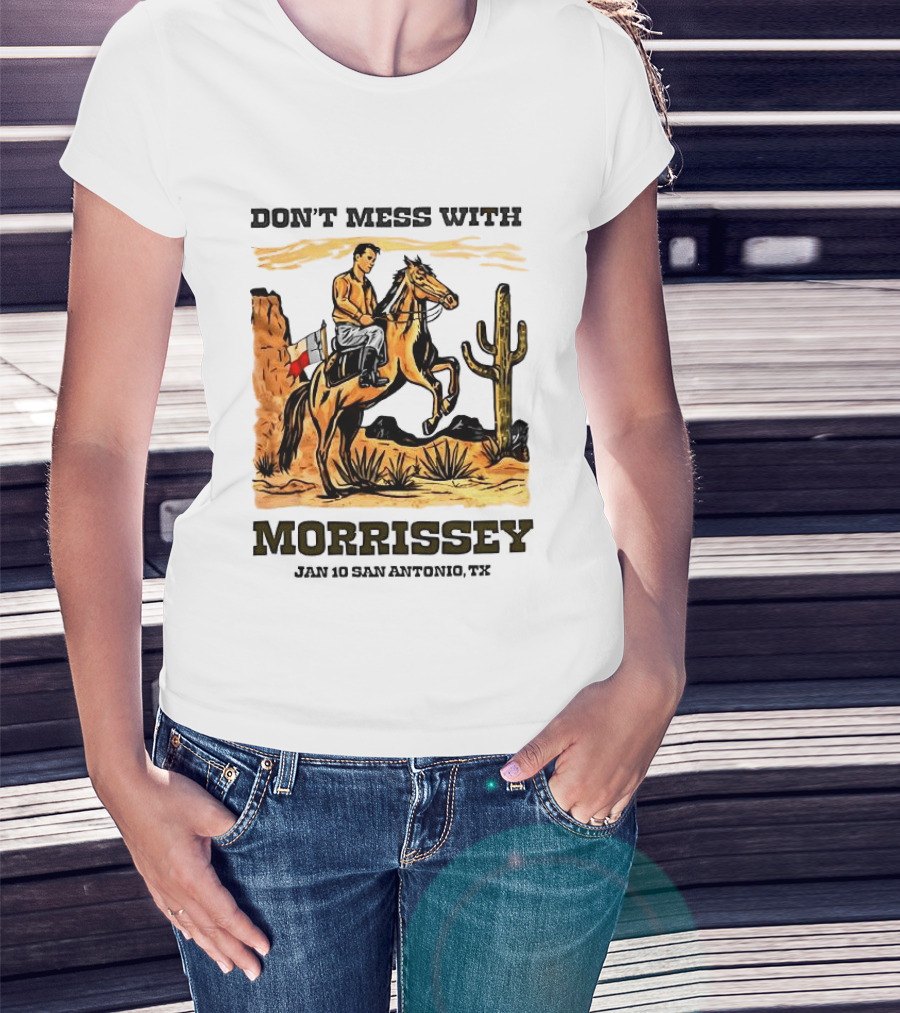 Don't Mess With Morrissey Cowboy Scene Jan 10 San Antonio TX T-Shirt
