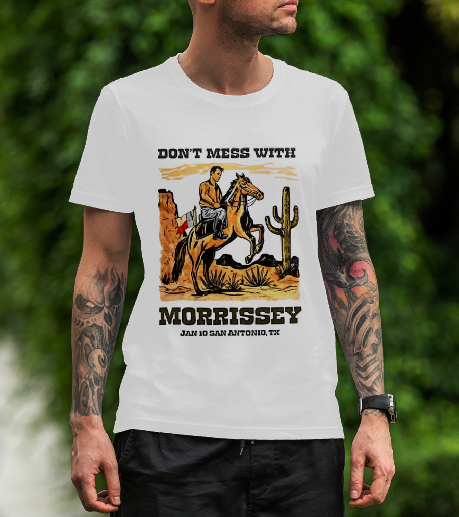 Don't Mess With Morrissey Cowboy Scene Jan 10 San Antonio TX T-Shirt