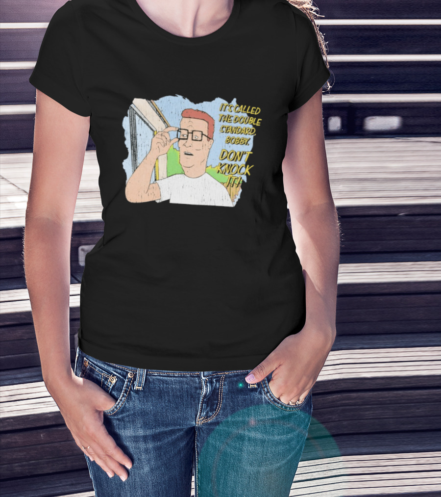 King Of The Hill It's Called The Double Standard Bobby Don't Knock It T-Shirt
