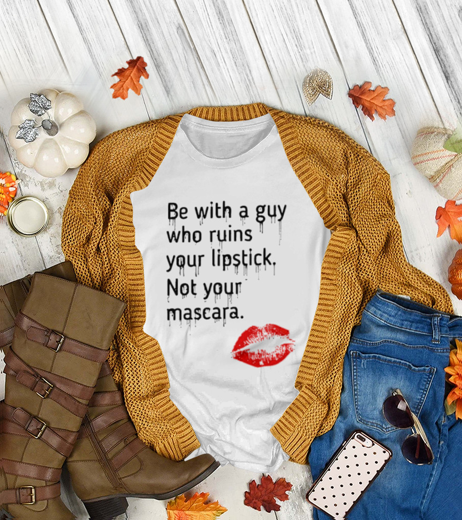 Be with a Guy Who Ruins Your Lipstick Not Your Mascara with Red Lip Print T-Shirt