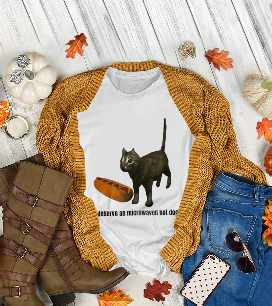 I deserve an microwaved hot dog cat and sausage combo T-Shirt