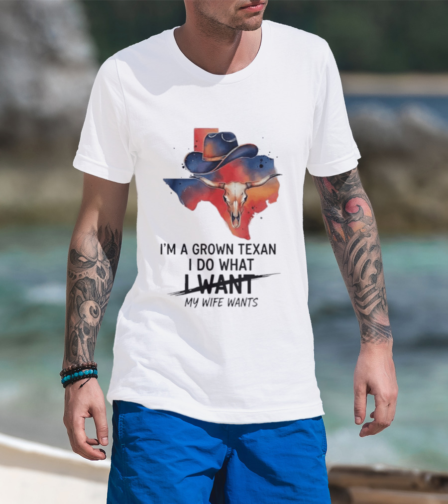 I'm A Grown Texan I Do What I Want My Wife Wants Texas Cowboy Hat Longhorn Skull T-Shirt