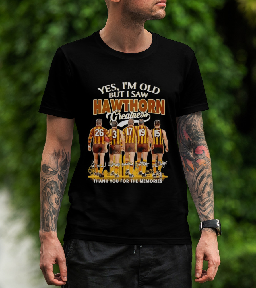 Yes I'm Old But I Saw Hawthorn Greatness Thank You For The Memories T-Shirt