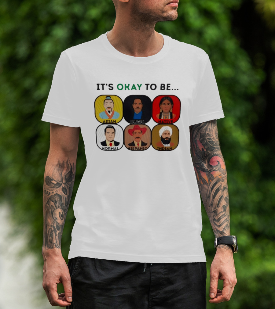 It's Okay To Be Asian Black Native Normal Hispanic Indian T-Shirt