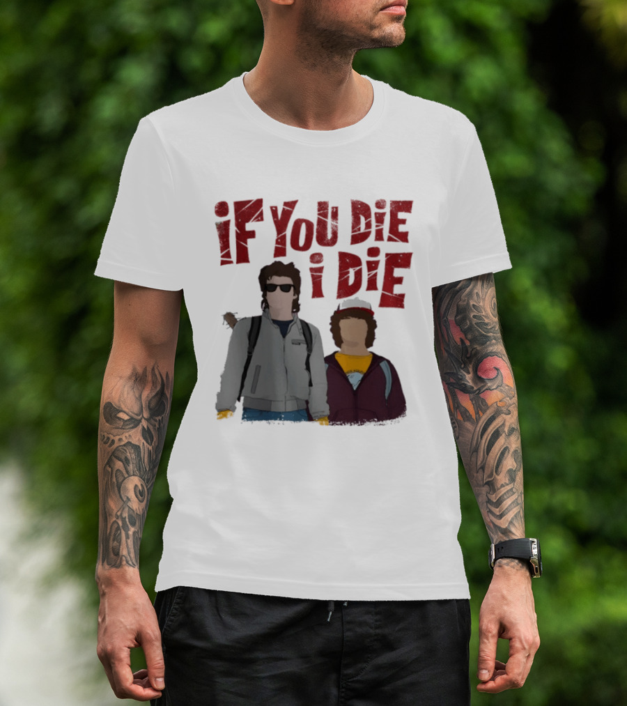 Stranger Things Steve Dustin If You Die I Die T-Shirt