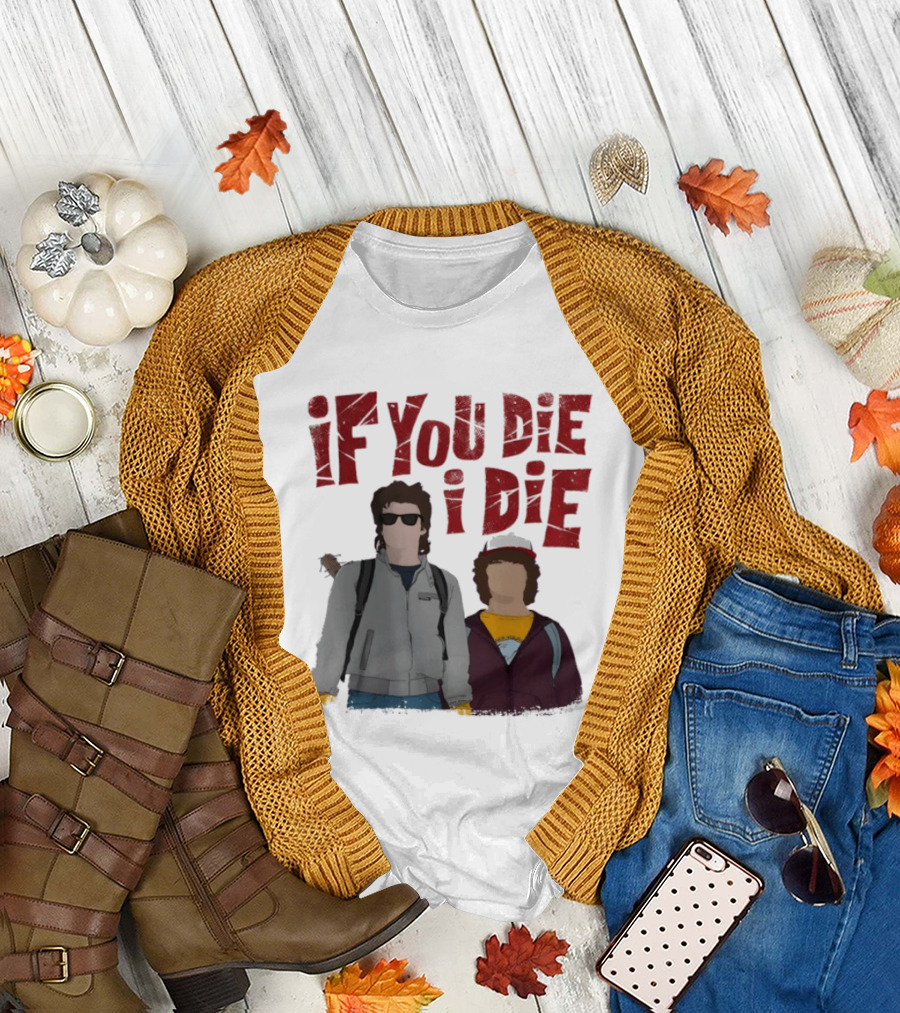 Stranger Things Steve Dustin If You Die I Die T-Shirt