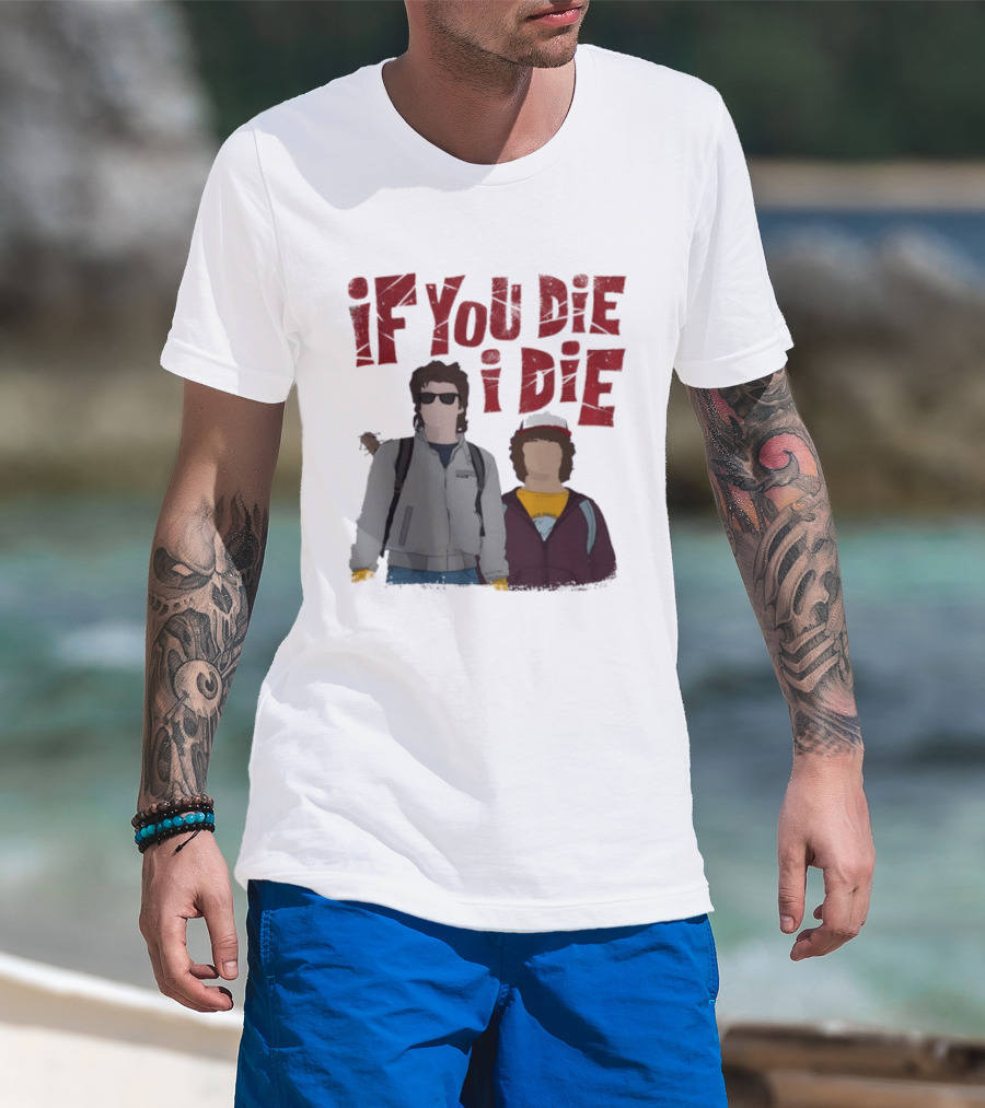 Stranger Things Steve Dustin If You Die I Die T-Shirt