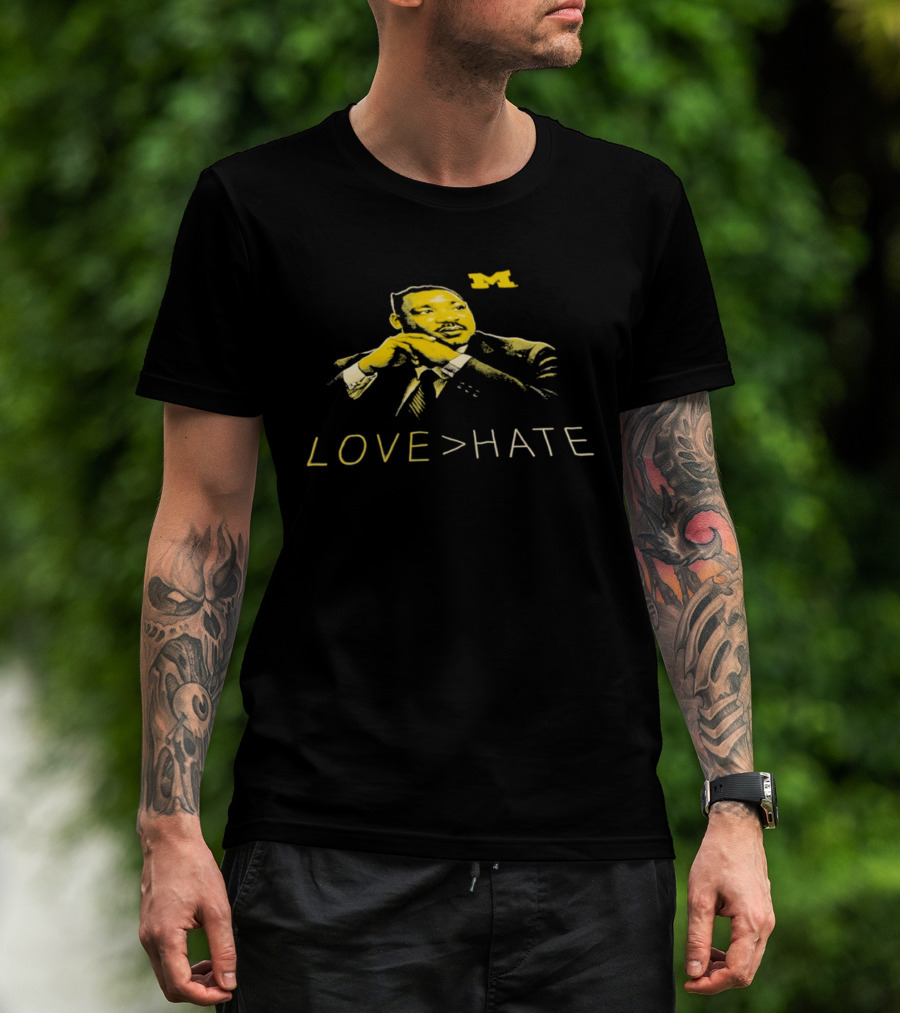 Michigan Wolverines MLK Day Love Greater Than Hate Martin Luther King Jr T-Shirt