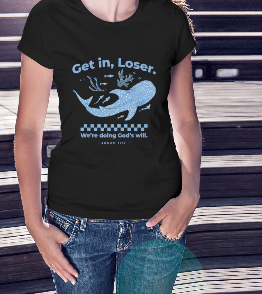 Get In Loser We're Doing God's Will Jonah 1:17 Christian Message Whale Ocean T-Shirt