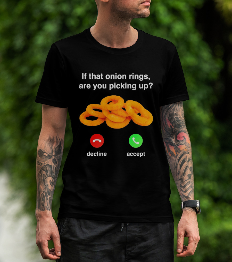If That Onion Rings Are You Picking Up Decline Accept Phone T-Shirt