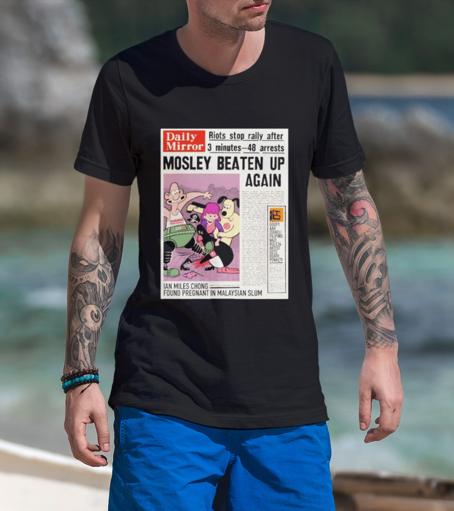 Daily Mirror Riots Stop Rally After Mosley Beaten Up Again T-Shirt